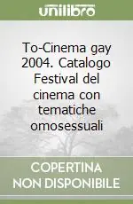 Subito Disponibile To-Cinema gay 2004. Catalogo Festival del cinema con tematiche omosessuali