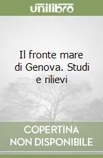 Novità Il fronte mare di Genova. Studi e rilievi