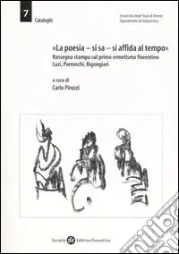 Promozione «La poesia, si sa, si affida al tempo». Rassegna stampa sul primo ermetismo fiorentino. Luzi, Parronchi, Bigongiari