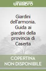Consegna Rapida Giardini dell‘armonia. Guida ai giardini della provincia di Caserta
