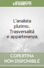 Offerta Del Giorno L‘analista plurimo. Trasversalità e appartenenza
