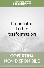 Saldi La perdita. Lutti e trasformazioni