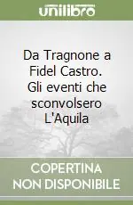 Nuovo Arrivo Da Tragnone a Fidel Castro. Gli eventi che sconvolsero L‘Aquila