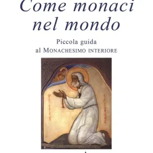 Come monaci nel mondo. Piccola guida al monachesimo interiore Popolare