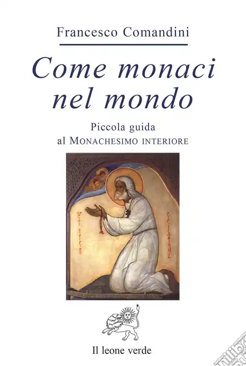 Come monaci nel mondo. Piccola guida al monachesimo interiore Popolare