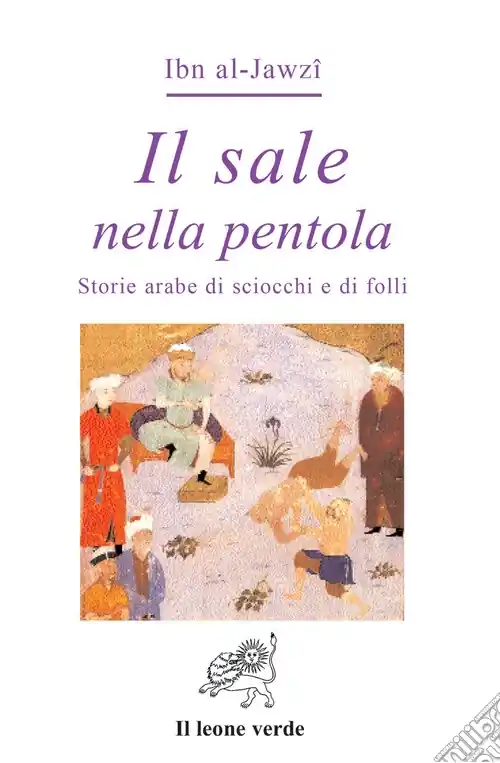 Il sale nella pentola. Storie arabe di sciocchi e di folli Scelto Dai Clienti