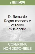Must-Have D. Bernardo Regno monaco e vescovo missionario