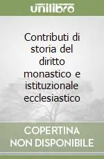 Contributi di storia del diritto monastico e istituzionale ecclesiastico Scelto Dai Clienti