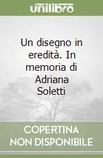 Quantità Limitata Un disegno in eredità. In memoria di Adriana Soletti
