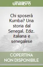 A Buon Prezzo Chi sposerà Kumba? Una storia dal Senegal. Ediz. italiana e senegalese