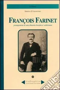 Farinet François. Protagonista di una dinastia borghese valdostana Subito Disponibile