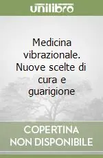 Offerta Del Giorno Medicina vibrazionale. Nuove scelte di cura e guarigione