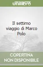 Sconto Il settimo viaggio di Marco Polo