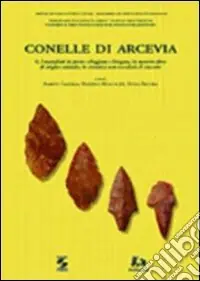 Conelle di Arcevia. Vol. 2 I manufatti in pietra scheggiata e levigata, in materia dura di origine animale, in ceramica non vascolari; il concotto Bestseller