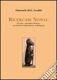 Ricercari Nowau. Il recitar-cantando a Kitawa una forma di oralità poetica in Melanesia Non Perdere