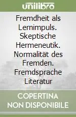 Fremdheit als Lernimpuls. Skeptische Hermeneutik. Normalität des Fremden. Fremdsprache Literatur Offerta Del Giorno