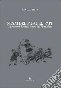 Popolare Senatori, popolo, papi. Il governo di Roma al tempo dei valentiniani