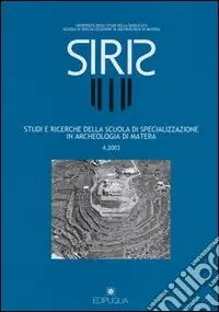 Siris. Studi e ricerche della Scuola di specializzazione in archeologia di Matera (2003). Vol. 4 Esclusivo