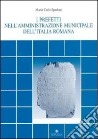 I prefetti nell‘amministrazione municipale dell‘Italia romana Nuova Collezione