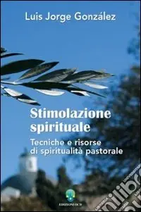 Saldi Stimolazione spirituale. Tecniche e risorse di spiritualità pastorale