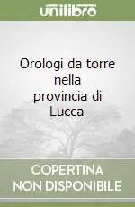 Orologi da torre nella provincia di Lucca Ultima Occasione