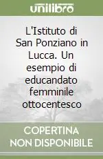Popolare L‘Istituto di San Ponziano in Lucca. Un esempio di educandato femminile ottocentesco