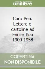 Caro Pea. Lettere e cartoline ad Enrico Pea 1909-1958 Più Venduto
