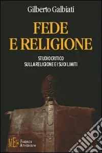 Spedito Oggi Fede e religione. Studio critico sulla religione e i suoi limiti