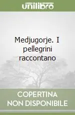 Più Venduto Medjugorje. I pellegrini raccontano