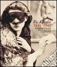 Scelto Dai Clienti Vu d‘Italie. La photographie italienne dans les Collections du Musée Alinari. Ediz. illustrata