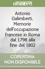 Nuova Collezione Antonio Galimberti. Memorie dell‘occupazione francese in Roma dal 1798 alla fine del 1802