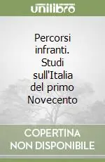 Percorsi infranti. Studi sull‘Italia del primo Novecento Quantità Limitata