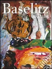 Occasione Imperdibile Baselitz in Italia. Ediz. italiana e tedesca