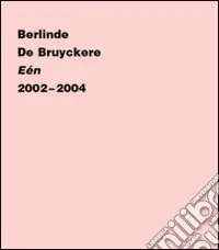 Berlinde de Bruyckere. Eén 2002-2004. Ediz. olandese, francese e inglese Saldi
