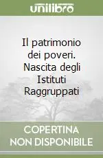 Il patrimonio dei poveri. Nascita degli Istituti Raggruppati Nuovo Arrivo
