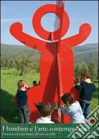 Prezzo Scontato I bambini e l‘arte contemporanea. Percorsi ed esperienze di Arte in erba