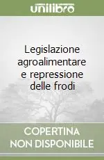Ultime Pezzi Legislazione agroalimentare e repressione delle frodi