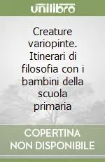Popolare Creature variopinte. Itinerari di filosofia con i bambini della scuola primaria