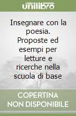 A Buon Prezzo Insegnare con la poesia. Proposte ed esempi per letture e ricerche nella scuola di base