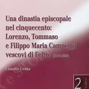 Di Tendenza Una dinastia episcopale nel Cinquecento Lorenzo, Tommaso e Filippo Maria Campeggi vescovi di Feltre (1512-1584)