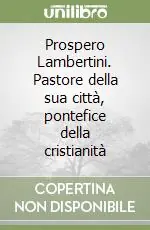 Spedito Oggi Prospero Lambertini. Pastore della sua città, pontefice della cristianità