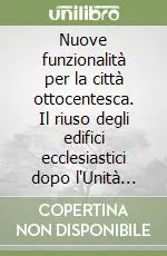 Nuove funzionalità per la città ottocentesca. Il riuso degli edifici ecclesiastici dopo l‘Unità d‘Italia Spedizione Espresso