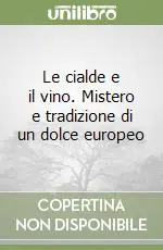Saldi Le cialde e il vino. Mistero e tradizione di un dolce europeo