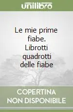 Nuova Collezione Le mie prime fiabe. Librotti quadrotti delle fiabe