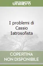 I problemi di Cassio Iatrosofista Super Prezzo