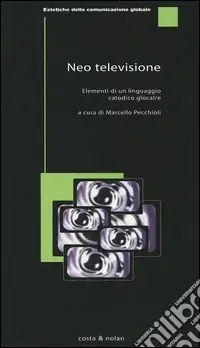 Nuova Collezione Neotelevisione. Elementi di un linguaggio catodico glocal-e