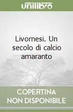 Livornesi. Un secolo di calcio amaranto Promozione