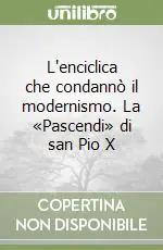 Acquista Ora L‘enciclica che condannò il modernismo. La «Pascendi» di san Pio X
