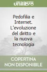 Pedofilia e Internet. L‘evoluzione del diritto e la nuova tecnologia Quantità Limitata