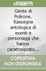 Gente di Polirone. Rassegna antologica di eventi e personaggi che hanno caratterizzato la storia di San Benedetto Po (Mantova) Prezzo Scontato